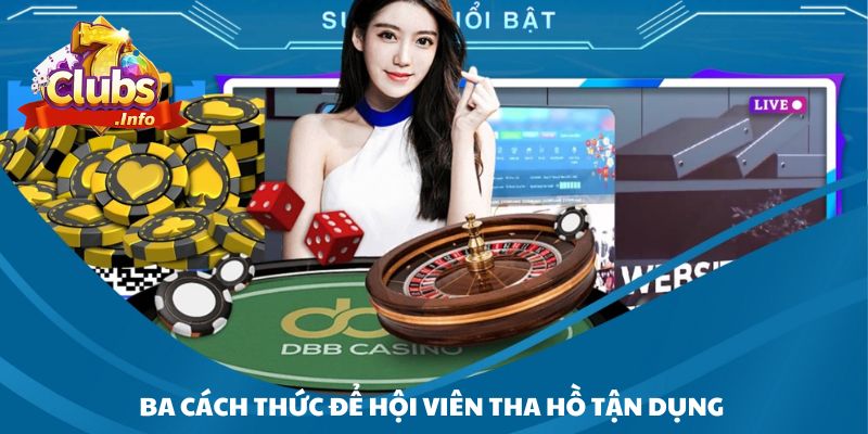 Ba cách thức để hội viên tha hồ tận dụng trong 7Club hỗ trợ đa nền tảng