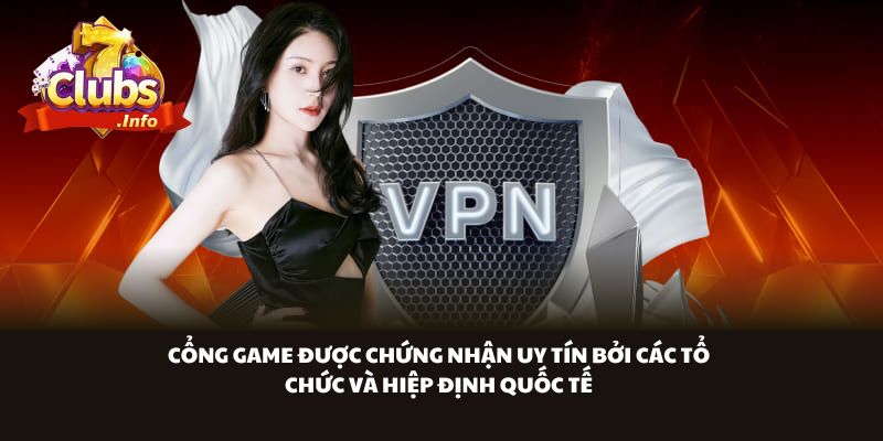 Cổng game được chứng nhận uy tín bởi các tổ chức và hiệp định quốc tế