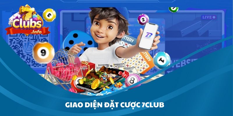 Giao Diện Đặt Cược 7Club: Đẹp Mắt, Dễ Dùng, Chuyên Nghiệp