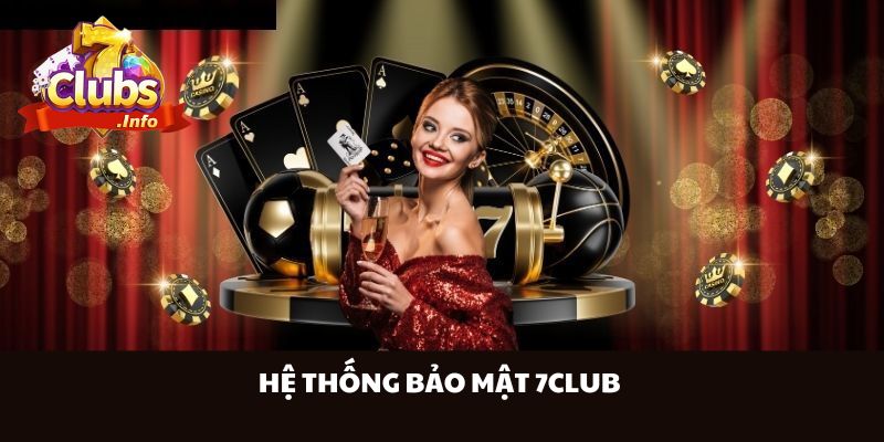 Hệ Thống Bảo Mật 7Club: Công Nghệ Hiện Đại, An Tâm Tham Gia!
