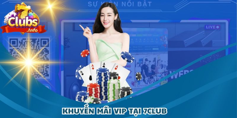 Khuyến mãi 7CLUB VIP– Nâng tầm đẳng cấp