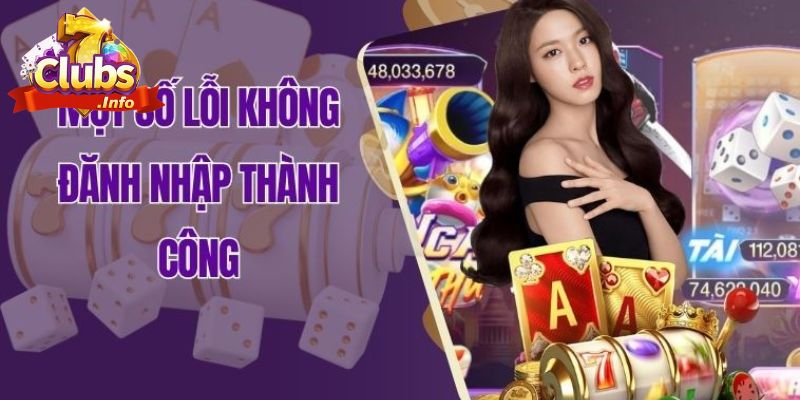 ĐĂNG NHẬP 7CLUB 4 Lỗi tài khoản không thể đăng nhập và cách khắc phục