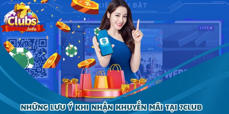 Những điều cần biết để nhận trọn ưu đãi khi tham gia khuyến mãi 7CLUB