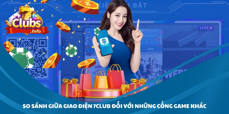 So sánh giữa giao diện 7CLUB đối với những cổng game khác