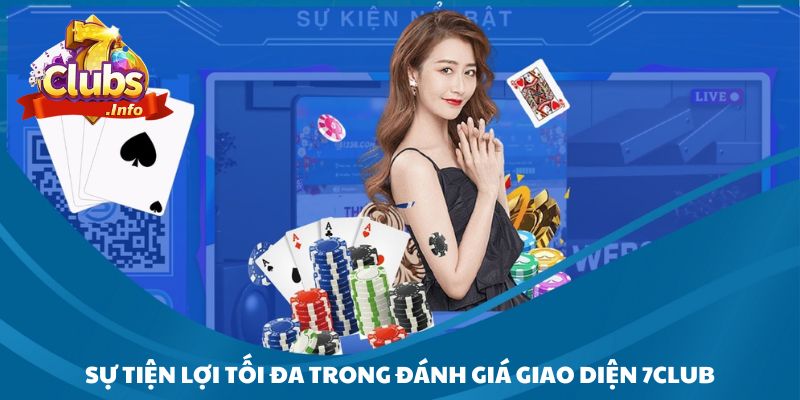 Sự tiện lợi tối đa trong đánh giá giao diện 7Club