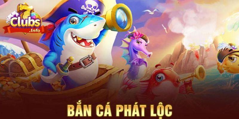 Bắn Cá Phát Lộc 7CLUB - Tìm Kiếm Cơ Hội Phát Tài Mỗi Ngày 2 Thông tin cơ bản tìm hiểu về bắn cá phát lộc 7CLUB