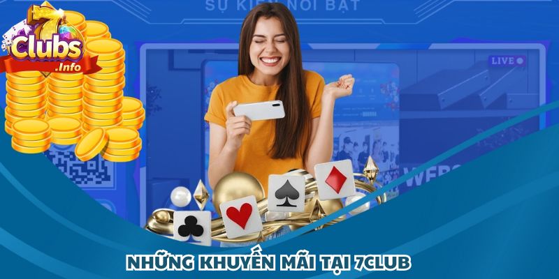 Tổng hợp trọn bộ khuyến mãi 7CLUB siêu hot